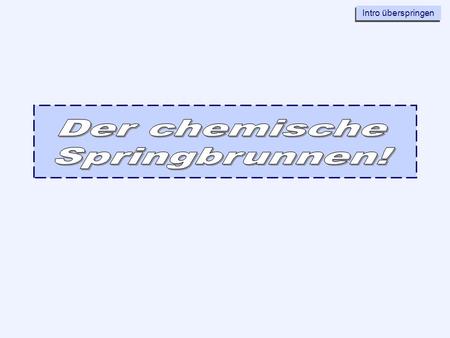 Der chemische Springbrunnen!.