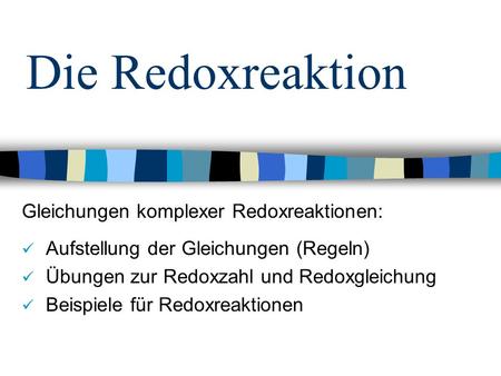 Die Redoxreaktion Gleichungen komplexer Redoxreaktionen: