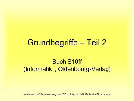 Buch S10ff (Informatik I, Oldenbourg-Verlag)