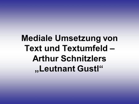 Theater in Wien um Mediale Umsetzung von Text und Textumfeld – Arthur Schnitzlers „Leutnant Gustl“