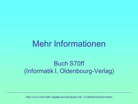 Buch S70ff (Informatik I, Oldenbourg-Verlag)