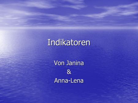 Indikatoren Von Janina & Anna-Lena.
