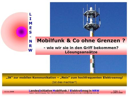 LandesInitiative Mobilfunk / ElektroSmog in NRW Autor: Gerrit Krause, Tel.: 02129-959126  13.11.2008 Folie: 1 © LIMES.