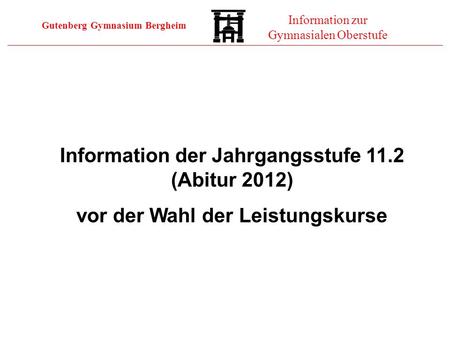 Information der Jahrgangsstufe 11.2 (Abitur 2012)