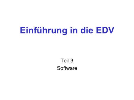 Einführung in die EDV Teil 3 Software.