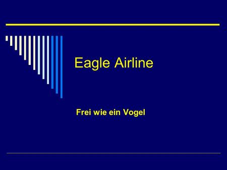 Eagle Airline Frei wie ein Vogel. Orte, die wir täglich anfliegen München Barcelona Mailand Athen Paris Wien Berlin.