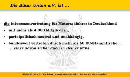 BIKER UNION e.V. - Die Interessenvertretung der Biker, Rocker und Motorradfahrer Die Biker Union e.V. ist... die Interessenvertretung für Motorradfahrer.