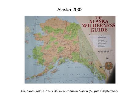 Alaska 2002 Ein paar Eindrücke aus Detlevs Urlaub in Alaska (August / September)
