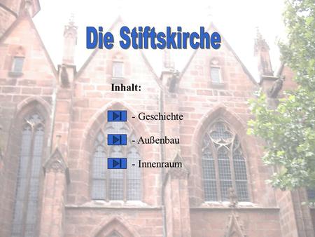 Die Stiftskirche Inhalt: - Geschichte - Außenbau - Innenraum.