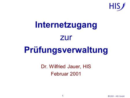 Internetzugang zur Prüfungsverwaltung Dr. Wilfried Jauer, HIS