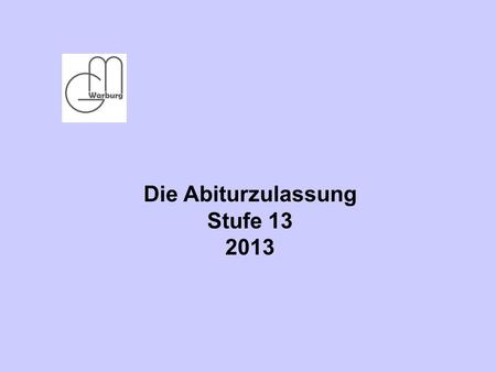 Die Abiturzulassung Stufe 13 2013.