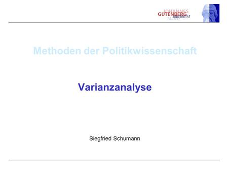 Methoden der Politikwissenschaft Varianzanalyse Siegfried Schumann.