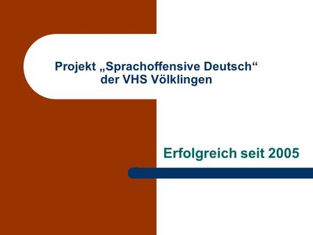 Projekt Sprachoffensive Deutsch der VHS Völklingen Erfolgreich seit 2005.