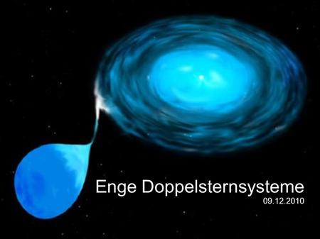 Enge Doppelsternsysteme 09.12.2010. Gliederung: 1. Allgemeines zu Doppelsternsystemen 2. Mögliche Klassifikation 3. Enge Doppelsternsysteme 3.1 Potential.