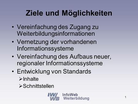 InfoWeb Weiterbildung InfoWeb Weiterbildung Ziele und Möglichkeiten Wolfgang Plum Büro für Beratung und Projektentwicklung.