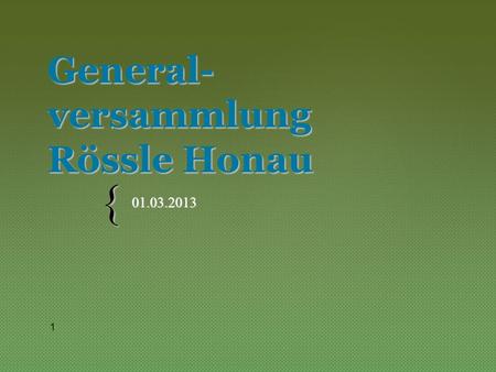 { General- versammlung Rössle Honau 01.03.2013 01.03.2013 1.