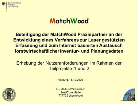 Dr. Markus Weidenbach landConsult.de 77773 Schenkenzell MatchWood Beteiligung der MatchWood Praxispartner an der Entwicklung eines Verfahrens zur Laser.