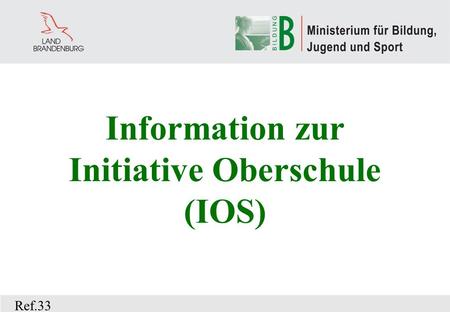 Information zur Initiative Oberschule (IOS) Ref.33.