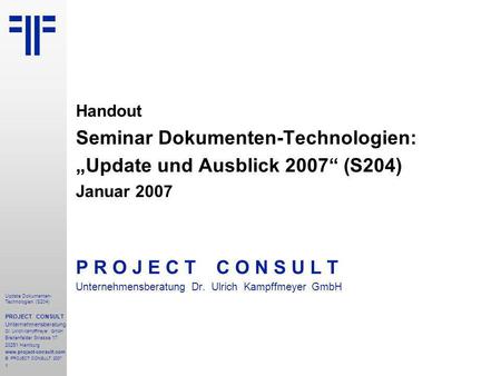 1 Update Dokumenten- Technologien (S204) PROJECT CONSULT Unternehmensberatung Dr. Ulrich Kampffmeyer GmbH Breitenfelder Strasse 17 20251 Hamburg www.project-consult.com.