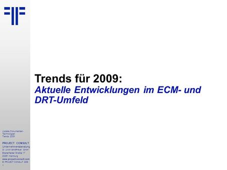 1 Update Dokumenten- Technologien Trends 2009 PROJECT CONSULT Unternehmensberatung Dr. Ulrich Kampffmeyer GmbH Breitenfelder Straße 17 20251 Hamburg www.project-consult.com.