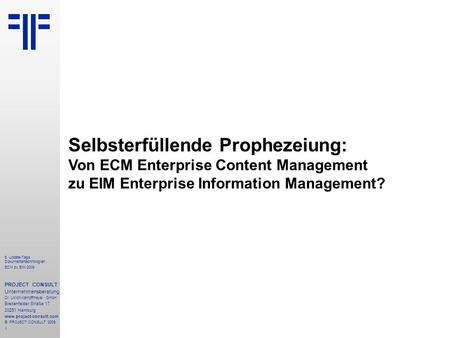 1 5. Update-Tage Dokumententechnologien ECM zu EIM 2009 PROJECT CONSULT Unternehmensberatung Dr. Ulrich Kampffmeyer GmbH Breitenfelder Straße 17 20251.