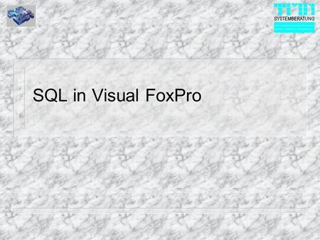 SQL in Visual FoxPro. © 1999 TMN-Systemberatung GmbH SQL Historie n SQL - Structured Query Language n In den 70er Jahren von IBM entwickelt n 1986 zum.