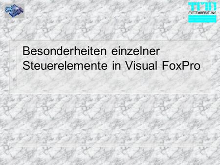 Besonderheiten einzelner Steuerelemente in Visual FoxPro