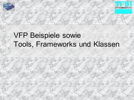 VFP Beispiele sowie Tools, Frameworks und Klassen