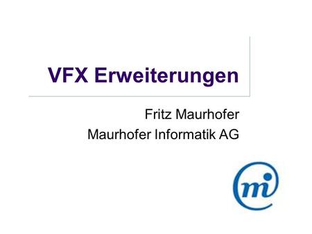 VFX Erweiterungen Fritz Maurhofer Maurhofer Informatik AG.