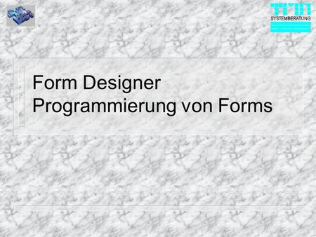 Form Designer Programmierung von Forms. © 1999 TMN-Systemberatung GmbH Eigenschaften und das Eigenschafts Fenster n In Reitern nach Themen sortiert n.