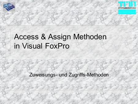 Access & Assign Methoden in Visual FoxPro Zuweisungs- und Zugriffs-Methoden.