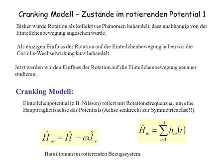 Cranking Modell – Zustände im rotierenden Potential 1 Bisher wurde Rotation als kollektives Phänomen behandelt, dass unabhängig von der Einteilchenbewegung.