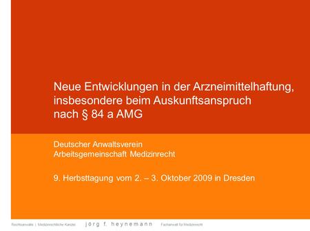 Neue Entwicklungen in der Arzneimittelhaftung, insbesondere beim Auskunftsanspruch nach § 84 a AMG Deutscher Anwaltsverein Arbeitsgemeinschaft Medizinrecht.
