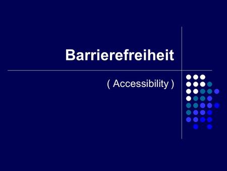 Barrierefreiheit ( Accessibility ).
