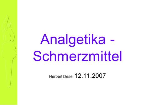 Analgetika - Schmerzmittel Herbert Desel 12.11.2007.