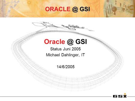 GSI GSI Status Juni 2005 Michael Dahlinger, IT 14/6/2005.