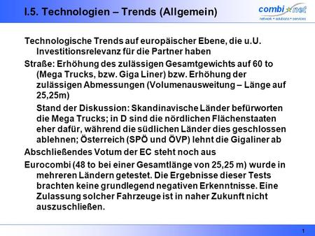 1 I.5. Technologien – Trends (Allgemein) Technologische Trends auf europäischer Ebene, die u.U. Investitionsrelevanz für die Partner haben Straße: Erhöhung.