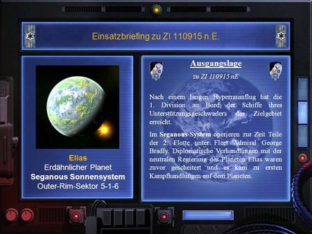 Einsatzbriefing zu ZI 110915 n.E. Elias Erdähnlicher Planet Seganous Sonnensystem Outer-Rim-Sektor 5-1-6 Ausgangslage zu ZI 110915 nE Nach einem langen.