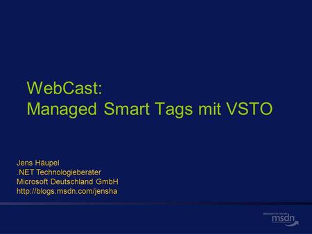 WebCast: Managed Smart Tags mit VSTO Jens Häupel.NET Technologieberater Microsoft Deutschland GmbH