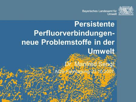 Persistente Perfluorverbindungen- neue Problemstoffe in der Umwelt