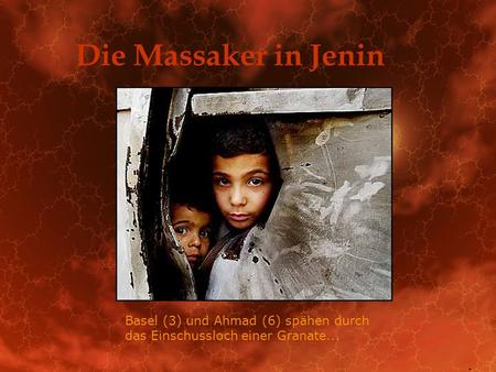 Die Massaker in Jenin Basel (3) und Ahmad (6) spähen durch das Einschussloch einer Granate... .