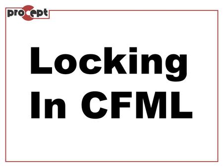 Locking In CFML. Locking in CFML - Warum - Wie - Wobei - Wann } soll gelockt werden? Locking verstehen.