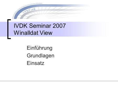 IVDK Seminar 2007 Winalldat View