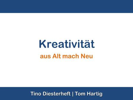 Kreativität aus Alt mach Neu Tino Diesterheft | Tom Hartig.