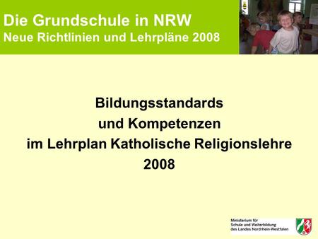 Die Grundschule in NRW Neue Richtlinien und Lehrpläne 2008