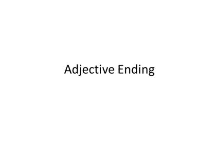 Adjective Ending. Adjective examples are: Rot, blau, grün, gelb groß, klein, intelligent, frisch, sauber.