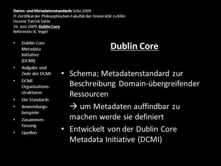 Daten- und Metadatenstandards SoSe 2009 IT-Zertifikat der Philosophischen Fakultät der Universität zu Köln Dozent: Patrick Sahle 26. Juni 2009: Dublin.