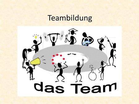 Teambildung.