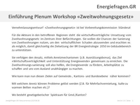 Energiefragen.GR I Netzwerkanlass 2014-06-26Version 1-0 | Seite1 Einführung Plenum Workshop «Zweitwohnungsgesetz» Energiefragen.GR Vernehmlassungsentwurf.