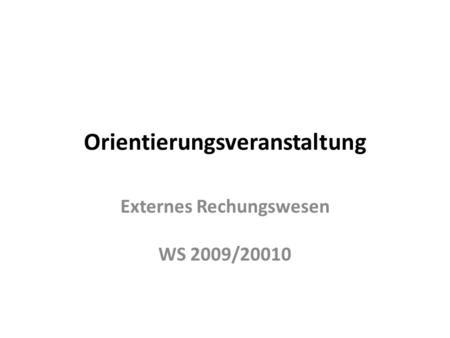 Orientierungsveranstaltung Externes Rechungswesen WS 2009/20010.